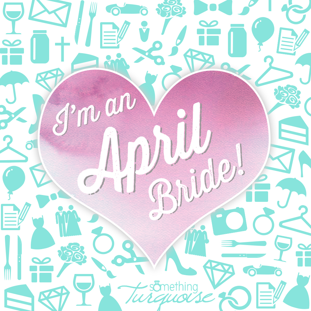 I'm an April bride!